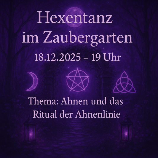 ✨ Hexentanz im Zaubergarten
18.12.2025 – 19 Uhr
Thema: Ahnen & das Ritual der Ahnenlinie